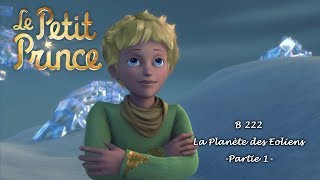 LE PETIT PRINCE  La planète des Eoliens B222  Partie 1 [upl. by Groscr]