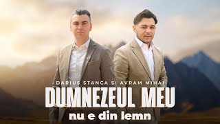 Darius Stanca amp Avram Mihai  DUMNEZEUL MEU NU E DIN LEMN  Official Video  2024 [upl. by Gipson]