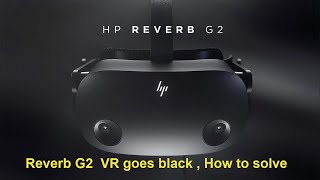 Reverb G2 VR goes black  How to Solve [upl. by Hinkle673]