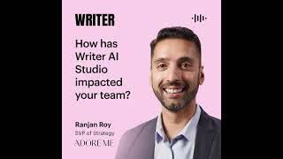 How Writer AI Studio has impacted the Adore Me team with SVP Ranjan Roy [upl. by Nylhsa]