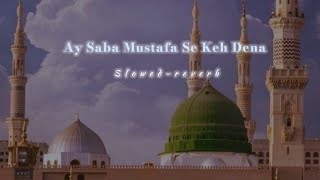 Ay Saba Mustafa Se Keh Dena  Slowed reverb  Slow Full  Hafiz Ahsan Qadri  Tabrej Official 313 [upl. by Hartnett]