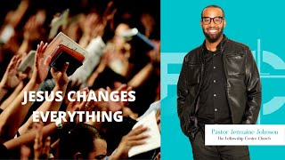 Jesus Changes Everything  Pastor Jermaine Johnson  FCC Toronto [upl. by Hbahsur]