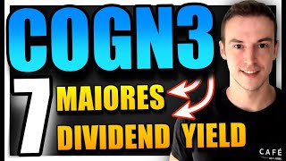 COGN3 E OS 7 MAIORES DIVIDEND YIELDS [upl. by Nylasoj]