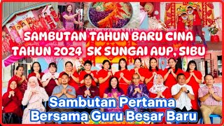 SAMBUTAN TAHUN BARU CINA TAHUN 2024 SK SUNGAI AUP SIBU  Sambutan Pertama Bersama Guru Besar Baru [upl. by Corso607]