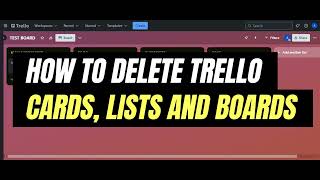 How to Delete Trello Cards Lists and Boards in Less Than 6 Minutes  Easy Tutorial [upl. by Lacombe]