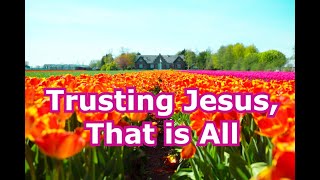 Trusting Jesus That Is All  with LYRICSChristian Hymns for Prayer Worship amp Relaxation [upl. by Letty591]