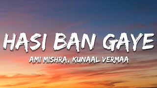 Hasi Ban Gaye Lyrics  Ami Mishra KASYAP Kunaal Vermaa [upl. by Lednam]