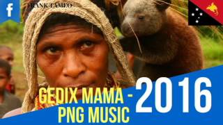 MAMA  PNG Latest Music Gedix [upl. by Racso]