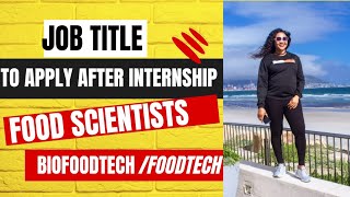 JOB TITLE TO APPLY AFTER INTERNSHIP FOODTECH BIOTECH FOOD SCIENTIST [upl. by Lamb]