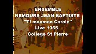 NEMOURS JN BAPTISTE LIVE COLLEGE ST PIERRE 1965  TI MANMAN CAROLE [upl. by Enived]