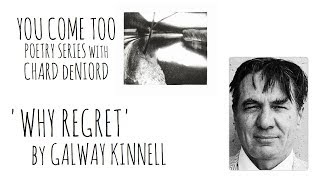 Why Regret by Galway Kinnell You Come Too Poetry Series [upl. by Thorndike]