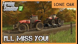 THEY SERVED US WELL BUT  Lone Oak Ep 40  Lets Play FS17 [upl. by Gerty]