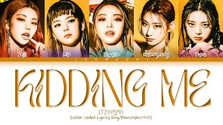 ITZY  KIDDING ME Lyrics 있지 KIDDING ME 가사 Color Coded Lyrics [upl. by Danna]