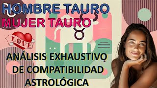 Hombre Tauro y Mujer Tauro Análisis Detallado de Compatibilidad Astrológica [upl. by Hildagarde932]