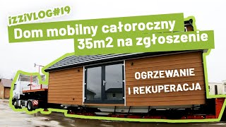 Dom mobilny całoroczny 35m2 na zgłoszenie Ogrzewanie i rekuperacja iZZiVLOG 19 [upl. by Anale615]