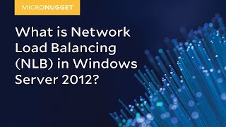 MicroNugget What is Network Load Balancing NLB in Windows Server 2012 [upl. by Eednas]