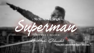 Superman  YoYoHoneySingh  Slowed  Reverb 🎧 [upl. by Candide]