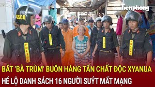 Bản tin thời sự Bắt khẩn cấp bà trùm bán hàng tấn chất độc xyanua hé lộ 16 người suýt mất mạng [upl. by Dnomde]