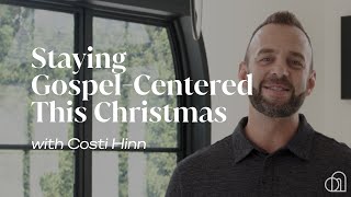 Staying GospelCentered This Christmas  Costi Hinn [upl. by Dnalon542]