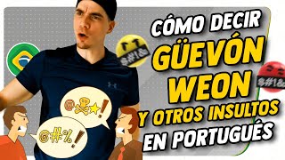 Cómo decir ¨Güevón Weon¨ en Portugués y otros insultos  groserías [upl. by Nittirb]