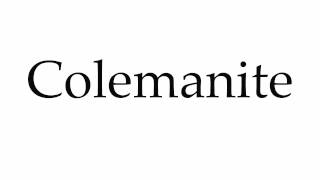 How to Pronounce Colemanite [upl. by Yerkovich]