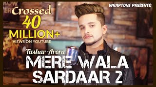 Mere Wala Sardaar 2  Tushar Arora  New Punjabi Songs 2019  WrapTone [upl. by Liu106]