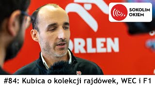 Sokolim Okiem 84 Kubica o rajdach swoich rajdówkach przyszłości w WEC i oglądaniu F1 [upl. by Ardnaskela]