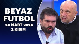 Beyaz Futbol 24 Mart 2024 2Kısım [upl. by Akinej]