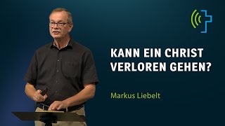 KANN EIN CHRIST VERLOREN GEHEN  MARKUS LIEBELT [upl. by Afihtan]