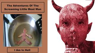 The Adventures Of The Screaming Little Meat Man  Am In Hell [upl. by Juley]