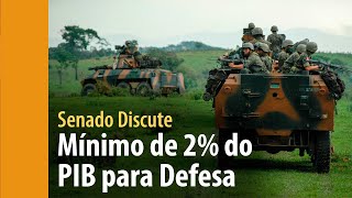 Defesa pode receber mínimo de 2 do PIB em investimentos prevê proposta em análise no Senado [upl. by Atihcnoc]