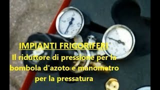 IMPIANTI FRIGORIFERI  Riduttore di pressione e manometro per lazoto [upl. by Nogas26]