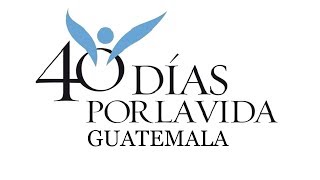 40 dias por la vida  Guatemala [upl. by Okoy]