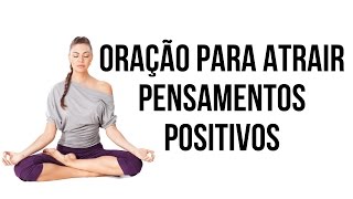 ORAÇÃO PARA ATRAIR PENSAMENTOS POSITIVOS [upl. by Samuella]