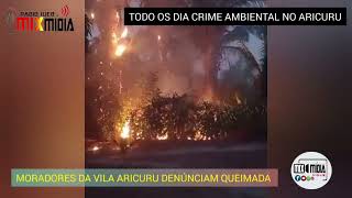 QUEIMADA NO ARICURU EM MARACANÃ PARÁ TODOS OS DIAS AS PESSOAS TOCAM FOGO 🔥 PREJUDICANDO O MEIO AMB [upl. by Nivle]