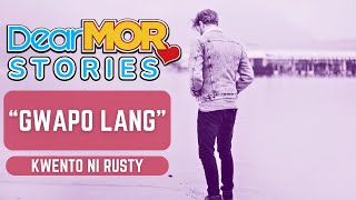 Dear MOR Stories quotGwapo Langquot Kwento Ni Rusty [upl. by Thant]