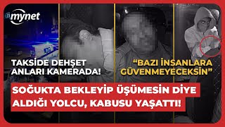 Takside dehşet kamerada Soğukta bekleyip üşümesin diye aldığı yolcu kabusu yaşattı [upl. by Johna]