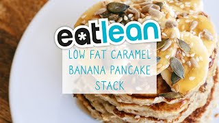 Low Fat Caramel Banana Pancake Stack Recipe  Eatlean [upl. by Aleusnoc]