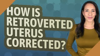 How is Retroverted uterus corrected [upl. by Norreht844]