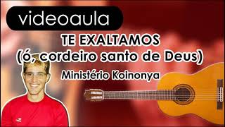 Te Exaltamos ó cordeiro santo de Deus  Ministério Koinonya Violão Tutorial [upl. by Jerrilyn]