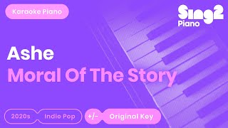 Ashe  Moral of the Story Piano Karaoke [upl. by Fougere]