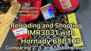 Reloading and Shooting IMR3031 with 68 BTHP Comparing 2 3 and 5shot groups ￼ [upl. by Margaret]