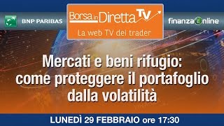 Borsaindirettatv  Mercati e beni rifugio come proteggere il portafoglio dalla volatilità [upl. by Silrak]