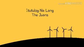 Itutulog Na Lang Lyrics  The Juans [upl. by Linson952]