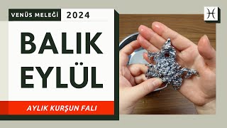 BALIK BURCU EYLÜL 2024 KURŞUN FALI Aylık Burç Yorumları [upl. by Eckardt]