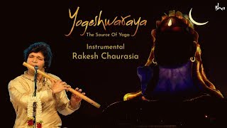 Yogeshwaraya Mahadevaya  Instrumental  Rakesh Chaurasia  Bansuri  Hindustani Classical [upl. by Niles]