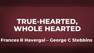 TrueHearted WholeHearted  a Capella Hymn [upl. by Groveman701]