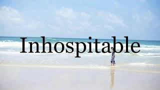 How To Pronounce Inhospitable🌈🌈🌈🌈🌈🌈Pronunciation Of Inhospitable [upl. by Abbotsun]