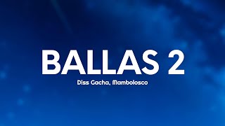 Diss Gacha Mambolosco  BALLAS 2 TestoLyrics [upl. by Lahey40]