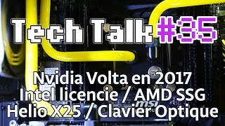 Tech Talk 35  Nvidia Volta pour 2017  Helio X25  Clavier Optique  AMD Radeon Pro SSG Live [upl. by Ahsrat]